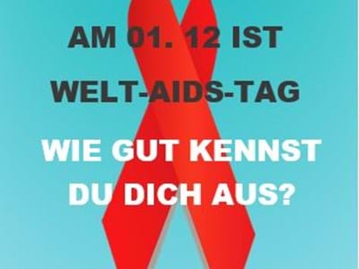 Am 01.12.ist Welt-Aids-Tag
Wie gut kennst Du Dich aus?